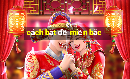 cách bắt đề miền bắc