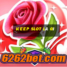 keep slot là gì