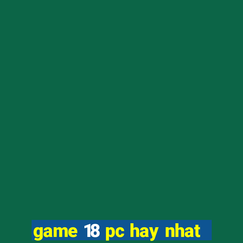 game 18 pc hay nhat