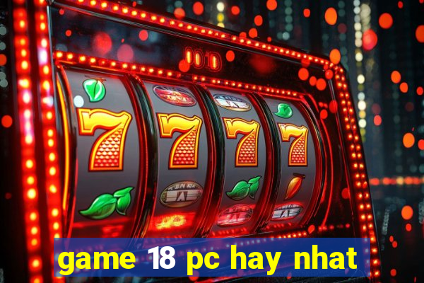 game 18 pc hay nhat