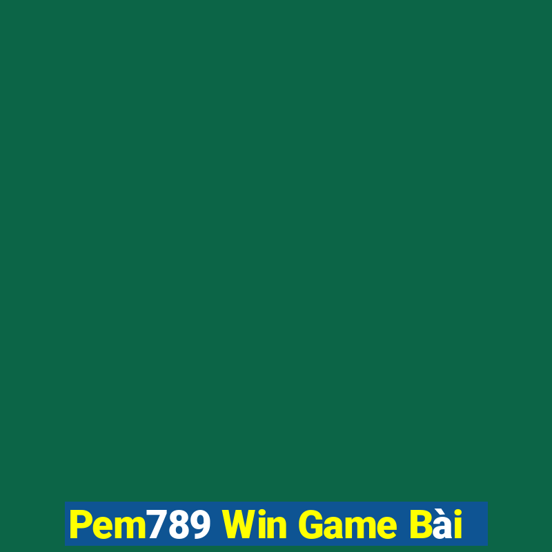 Pem789 Win Game Bài