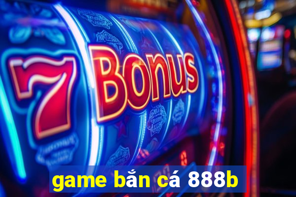 game bắn cá 888b