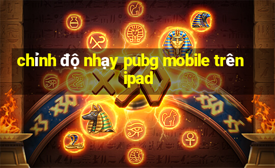 chỉnh độ nhạy pubg mobile trên ipad