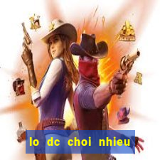 lo dc choi nhieu trong ngay