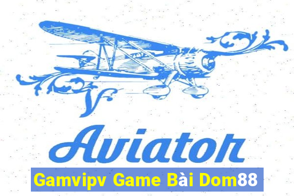 Gamvipv Game Bài Dom88