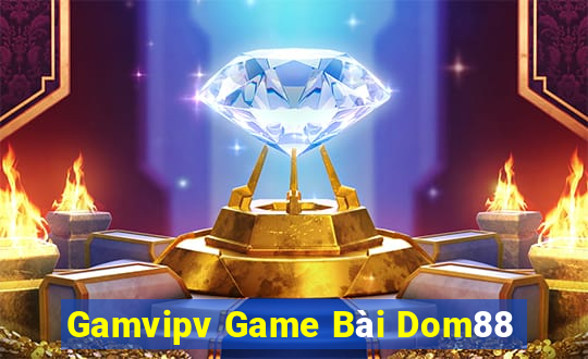 Gamvipv Game Bài Dom88