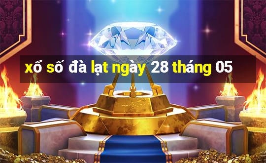 xổ số đà lạt ngày 28 tháng 05