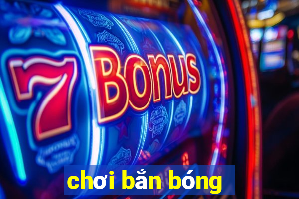 chơi bắn bóng