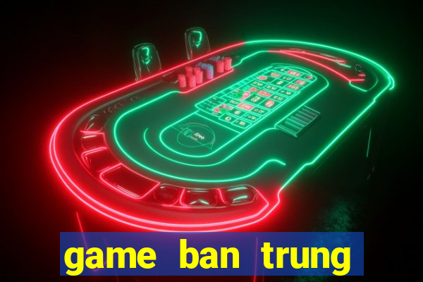 game ban trung vong tron