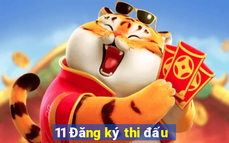 11 Đăng ký thi đấu