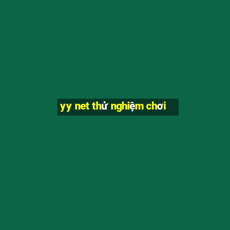 yy net thử nghiệm chơi