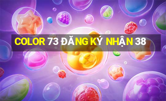 COLOR 73 ĐĂNG KÝ NHẬN 38