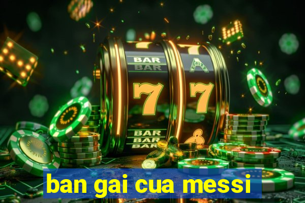 ban gai cua messi