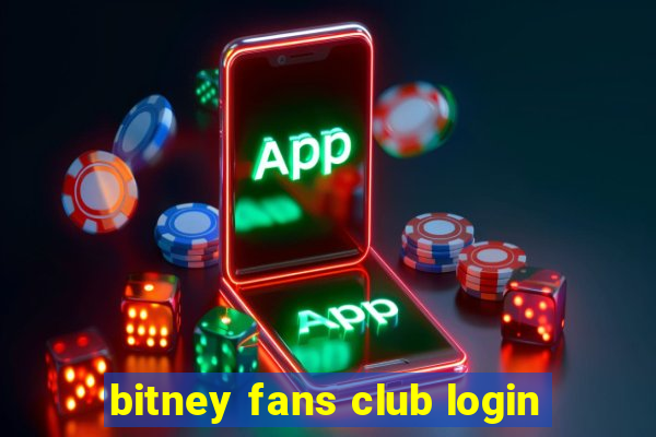 bitney fans club login