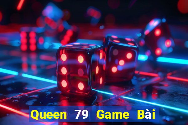 Queen 79 Game Bài 3 Cây