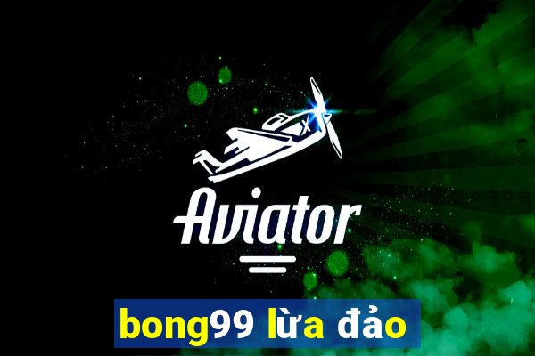 bong99 lừa đảo