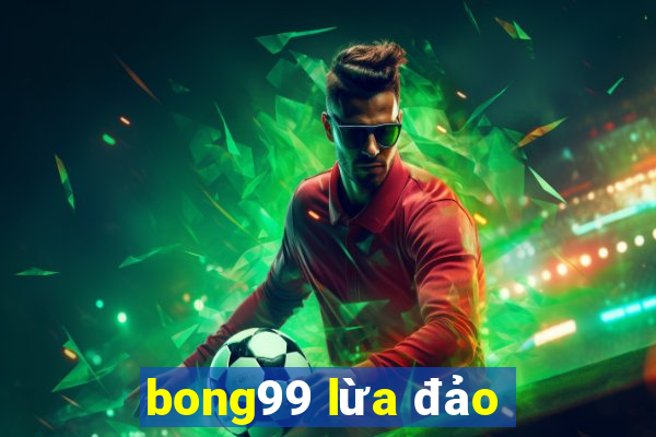 bong99 lừa đảo