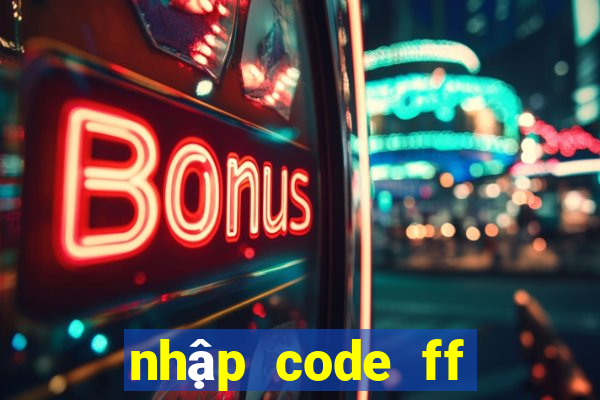 nhập code ff miễn phí