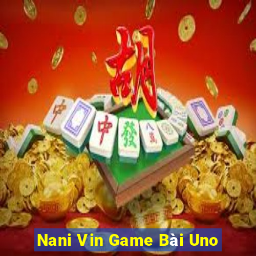 Nani Vin Game Bài Uno