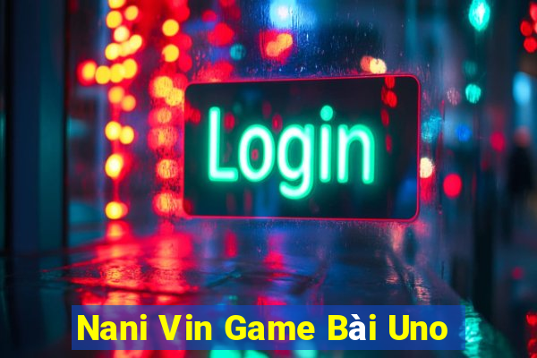 Nani Vin Game Bài Uno