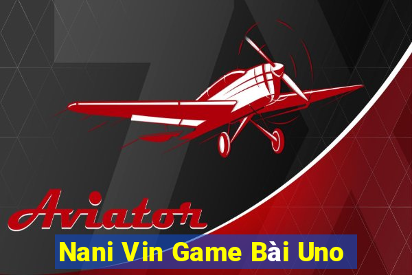 Nani Vin Game Bài Uno