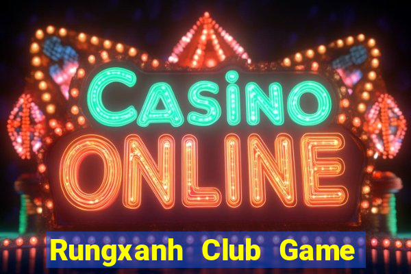 Rungxanh Club Game Bài 2022