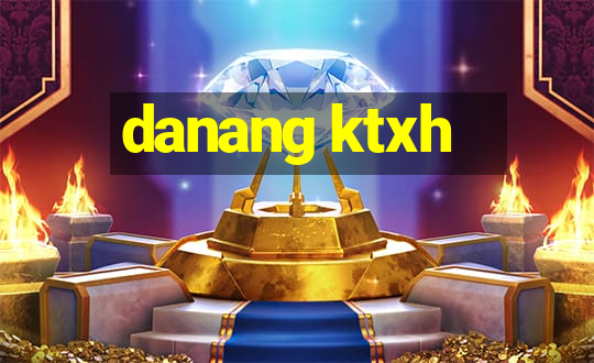 danang ktxh