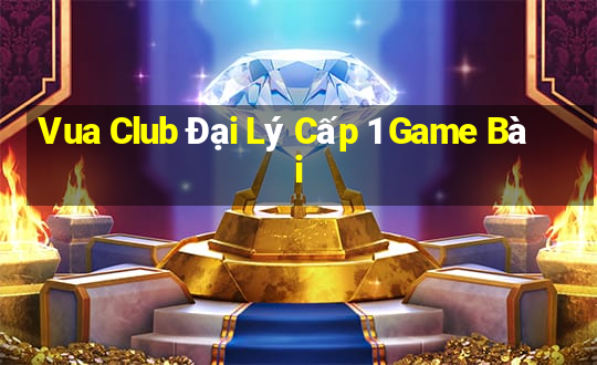 Vua Club Đại Lý Cấp 1 Game Bài