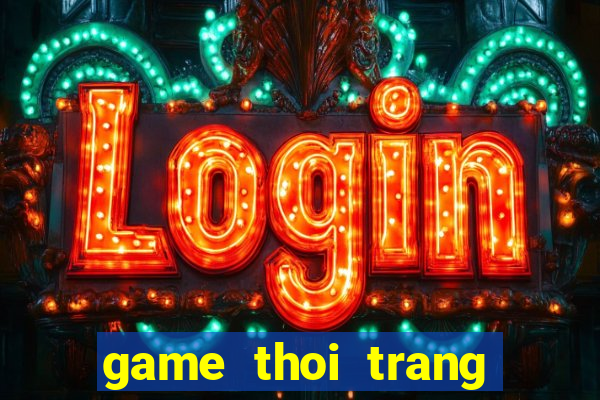 game thoi trang thai lan