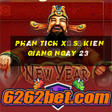 Phân tích Xổ Số kiên giang ngày 23