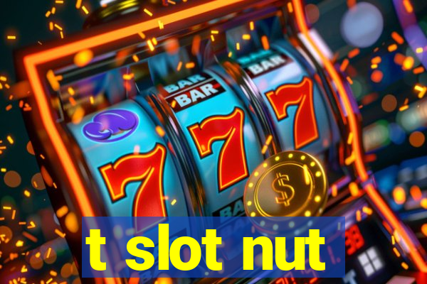 t slot nut