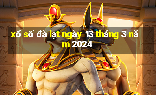 xổ số đà lạt ngày 13 tháng 3 năm 2024