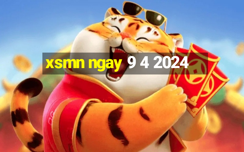 xsmn ngay 9 4 2024