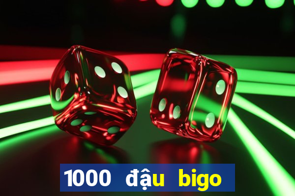 1000 đậu bigo đổi được bao nhiêu tiền