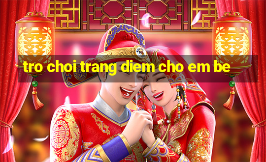 tro choi trang diem cho em be