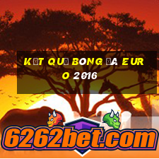 kết quả bóng đá euro 2016