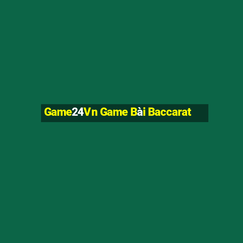 Game24Vn Game Bài Baccarat