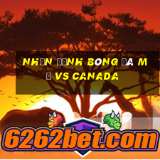 nhận định bóng đá mỹ vs canada