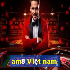 am8 Việt nam