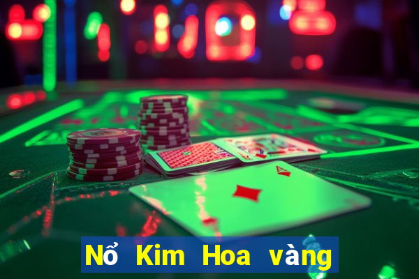 Nổ Kim Hoa vàng thật 2021