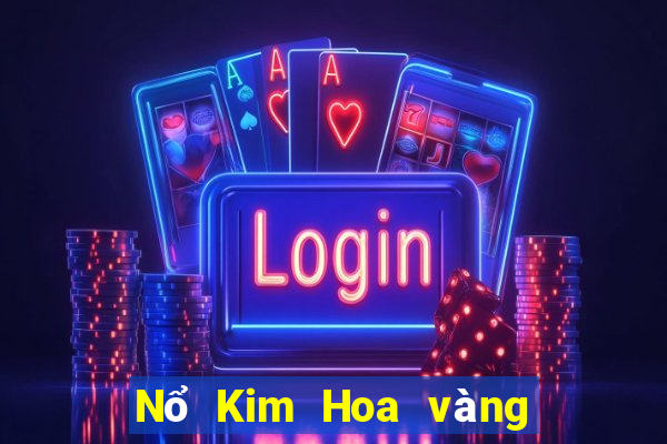 Nổ Kim Hoa vàng thật 2021