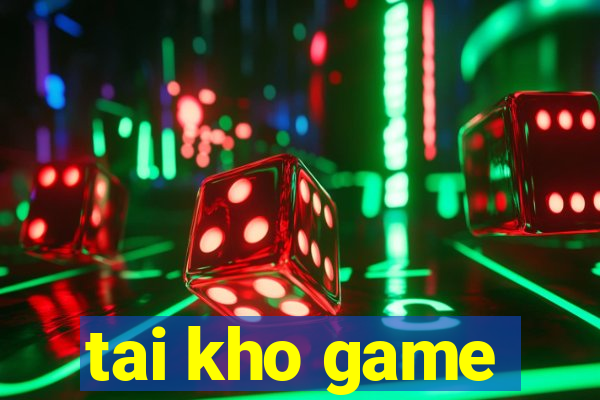 tai kho game