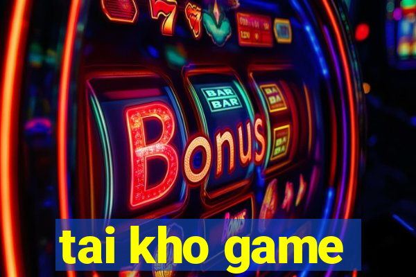 tai kho game