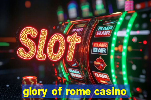 glory of rome casino