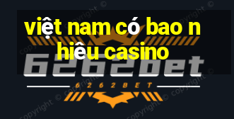 việt nam có bao nhiêu casino