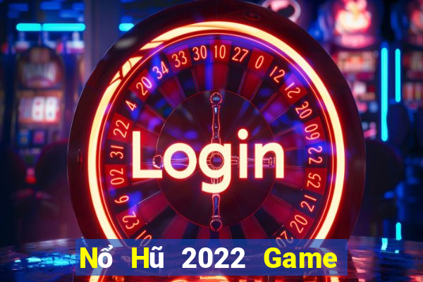 Nổ Hũ 2022 Game Bài Tài Xỉu