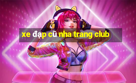 xe đạp cũ nha trang club