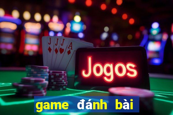 game đánh bài đổi tiền mặt