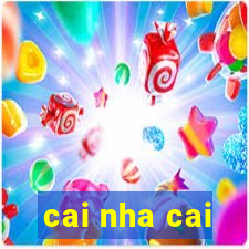 cai nha cai