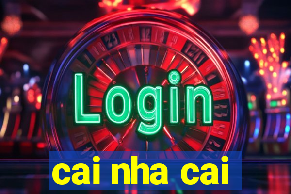 cai nha cai